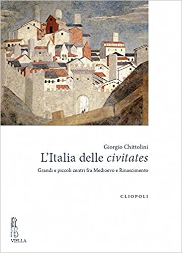 okumak L&#39;Italia delle civitates. Grandi e piccoli centri fra Medioevo e Rinascimento
