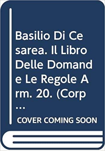 okumak Basilio Di Cesarea. Il Libro Delle Domande (Le Regole): V. (Corpus Scriptorum Christianorum Orientalium)
