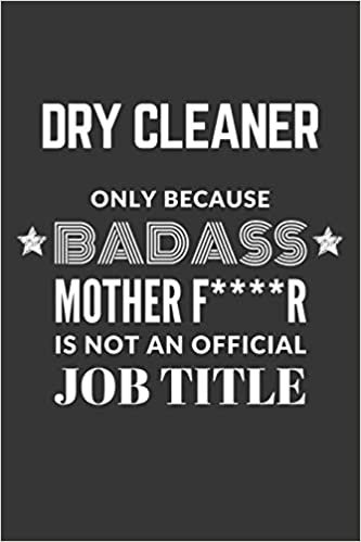 okumak Dry Cleaner Only Because Badass Mother F****R Is Not An Official Job Title Notebook: Lined Journal, 120 Pages, 6 x 9, Matte Finish