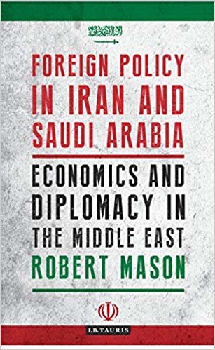 okumak Foreign Policy in Iran and Saudi Arabia: Economics and Diplomacy in the Middle East (Library of Modern Middle East Studies)