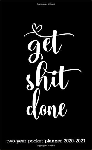 okumak Get Shit Done Two-Year Pocket Planner 2020-2021: 24-Month Calendar Planner | Monthly Planner For Purse With Phone Book, Password Log And Notebook. To ... 2020 To Dec 2021) (small planner 2020-2021)