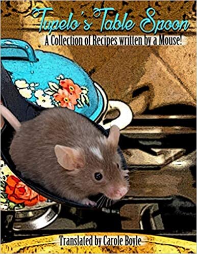 okumak Tupelo’s Table Spoon: A collection of recipes written by a Mouse !