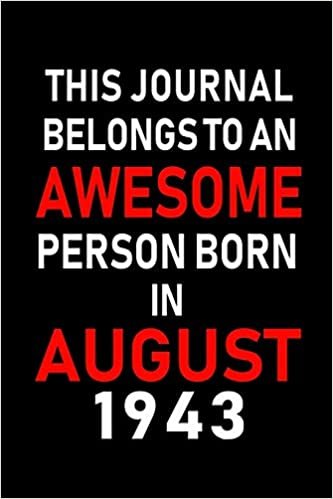 okumak This Journal belongs to an Awesome Person Born in August 1943: Blank Lined Born In August with Birth Year Journal Notebooks Diary as Appreciation, ... gifts. ( Perfect Alternative to B-day card )