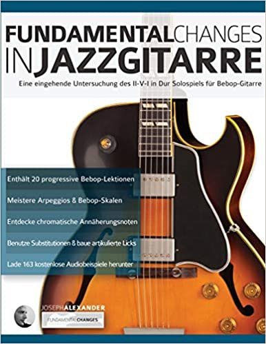 okumak Fundamental Changes in Jazzgitarre: Eine eingehende Untersuchung des II-V-I in Dur Solospiels für Bebop-Gitarre (Jazzgitarre solo)