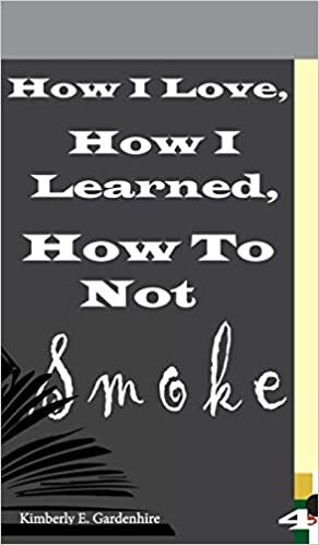 okumak How I Love, How I Learned, How To Not Smoke: 4