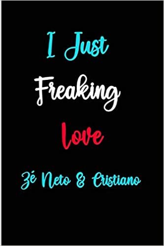 okumak I Just Freaking Love Zé Neto &amp; Cristiano: Zé Neto &amp; Cristiano Notebook Journal Gift With 100 Blank Lined Pages Format 6x9 Inches