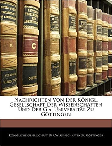 okumak Nachrichten Von Der Königl. Gesellschaft Der Wissenschaften Und Der G.a. Universität Zu Göttingen