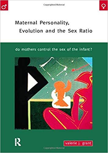 okumak MATERNAL PERSONALITY, EVOLUTION AND THE SEX RATIO: DO MOTHERS CONTROL THE SEX OF