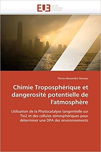 okumak Chimie Troposphérique et dangerosité potentielle de l&#39;atmosphère: Utilisation de la Photocatalyse tangentielle sur  Tio2 et des cellules ... une DPA des environnements (Omn.Univ.Europ.)