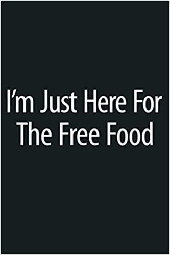 okumak I M Just Here For The Free Food: Notebook Planner - 6x9 inch Daily Planner Journal, To Do List Notebook, Daily Organizer, 114 Pages