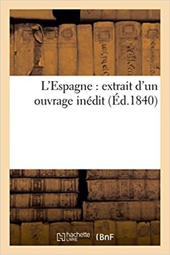 okumak L&#39;Espagne: extrait d&#39;un ouvrage inédit (Éd.1840) (Histoire)