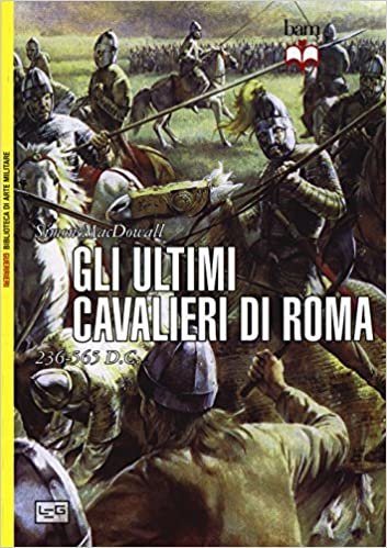 okumak Gli ultimi cavalieri di Roma 265-565 d. C.