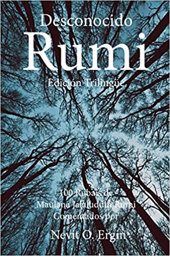 okumak Desconocido Rumi: Selección de Rubaís de Maulana Jalaluddin Rumi y Comentarios por Nevit O. Ergin
