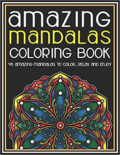 Amazing Mandalas Coloring Book 45 Amazing Mandalas To Color, Relax And Enjoy: Beautiful Mandalas for Stress Relief and Relaxation