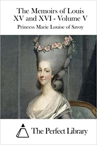 okumak The Memoirs of Louis XV and XVI - Volume V (Perfect Library): 5