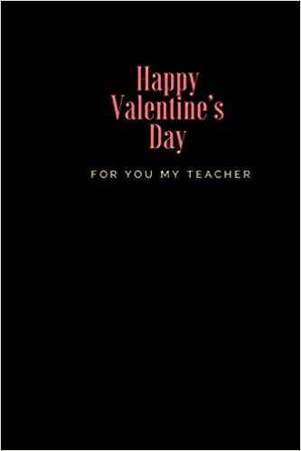 okumak Happy Valentine’s Day For You My Teacher: 110 Pages, Size 6x9  Write in your Idea and Thoughts ,a Gift with Funny Quote for Teacher and high scool teacher in valentin&#39;s day