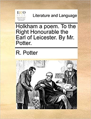 okumak Holkham a poem. To the Right Honourable the Earl of Leicester. By Mr. Potter.