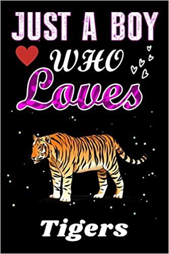 okumak Just a Boy who loves Tigers: Tigers Lover notebook or dairy, Perfect Tigers lovers Notebook gift for Boy