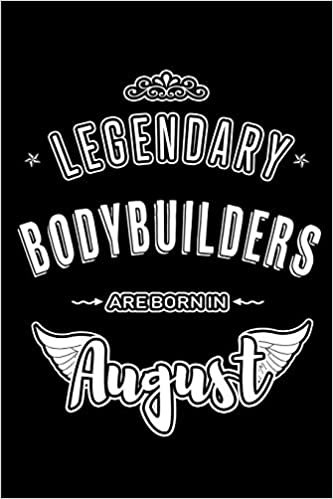 okumak Legendary Bodybuilders are born in August: Blank Lined Birthday in August - Bodybuilding Passion Journal / Notebook / Diary as a Happy Birthday Gift, ... Gift ( An Alternative B-Day Present Card )