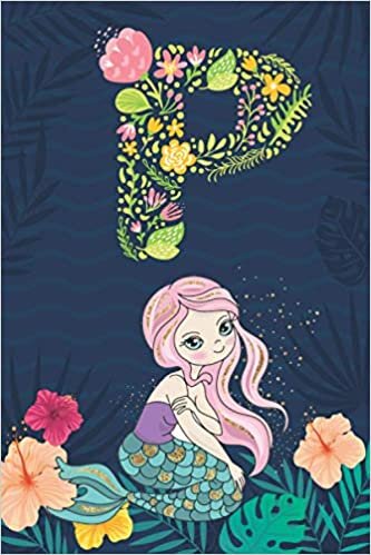 okumak P: Initial Monogram Notebook Letter P for mermaid lovers, Work, School, Writing Pad, Journal or Diary, Monogrammed Gifts for any Occasion, (Lined Notebook 6x9, 120 Pages )