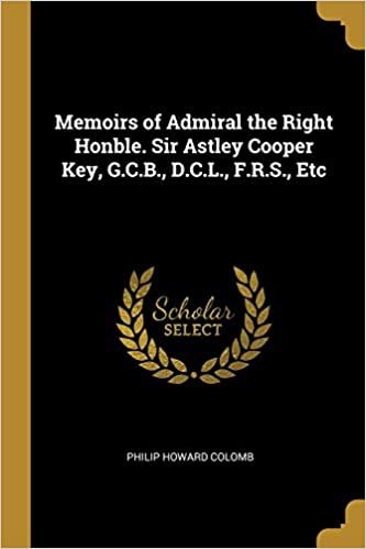 okumak Memoirs of Admiral the Right Honble. Sir Astley Cooper Key, G.C.B., D.C.L., F.R.S., Etc