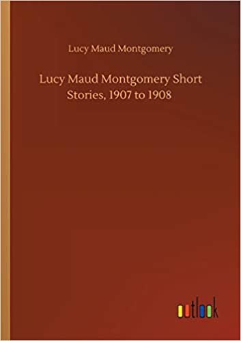 okumak Lucy Maud Montgomery Short Stories, 1907 to 1908