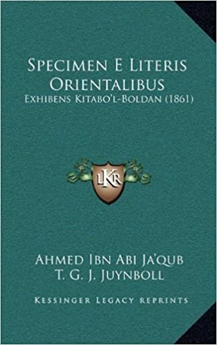 Specimen E Literis Orientalibus: Exhibens Kitabo'l-Boldan (1861)
