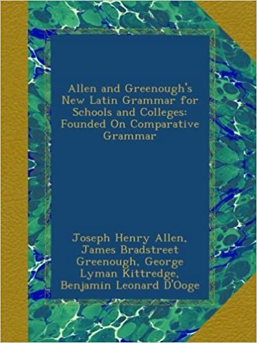 okumak Allen and Greenough&#39;s New Latin Grammar for Schools and Colleges: Founded On Comparative Grammar