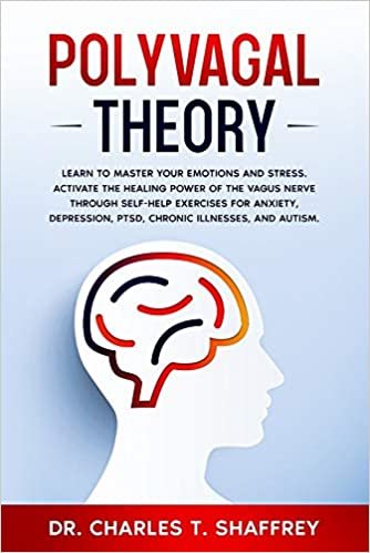 okumak Polyvagal Theory: Learn to Manage Your Emotions and Stress. Activate the Healing Power of the Vagus Nerve Through Self-Help Exercises for Anxiety, Depression, PTSD, Chronic Illnesses, and Autism.