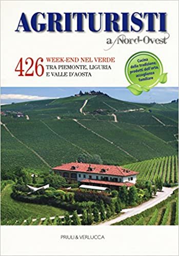 okumak Agriturismi A Nord-Ovest. 426 week-end nel verde tra Piemonte, Liguria e Valle d&#39;Aosta
