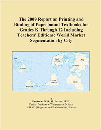 okumak The 2009 Report on Printing and Binding of Paperbound Textbooks for Grades K Through 12 Including Teachers&#39; Editions: World Market Segmentation by City
