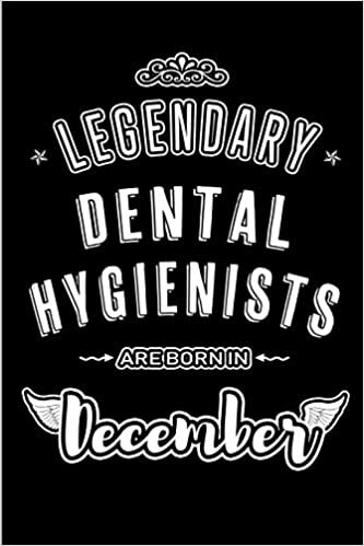 okumak Legendary Dental Hygienists are born in December: Blank Lined medical profession Journal Notebooks Diary as Appreciation, Birthday, Welcome, Farewell, ... &amp; friends. Alternative to B-day present Card