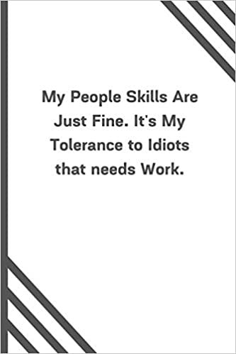 okumak My People Skills Are Just Fine. It&#39;s My Tolerance to Idiots that needs Work.: 6&quot;x9&quot; 120 Pages Journal
