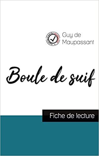 okumak Boule de suif de Maupassant (fiche de lecture et analyse complète de l&#39;oeuvre) (COMPRENDRE LA LITTÉRATURE)