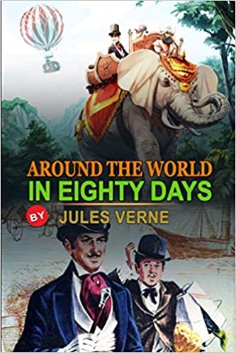 okumak AROUND THE WORLD IN EIGHTY DAYS BY JULES VERNE : Classic Edition Annotated Illustrations: Classic Edition Annotated Illustrations
