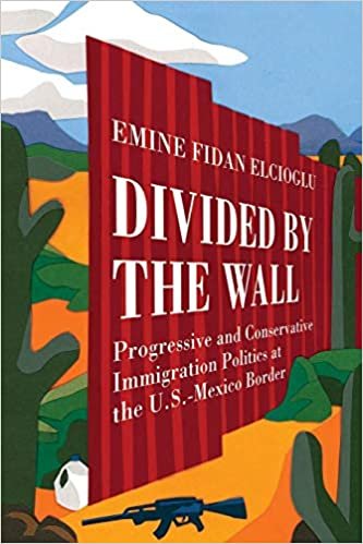 okumak Divided by the Wall: Progressive and Conservative Immigration Politics at the U.S.-Mexico Border