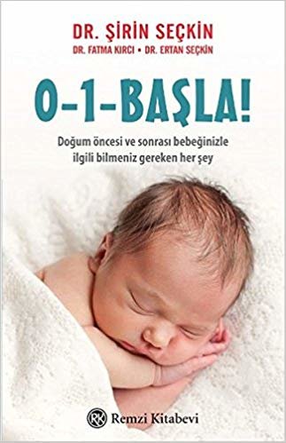 okumak 0-1- Başla!: Doğum Öncesi ve Sonra Bebeğinizle İlgili Bilmeniz Gereken Her Şey