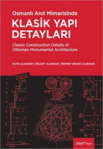 okumak Osmanlı Anıt Mimarisinde Klasik Yapı Detayları: Classic Construction Details of Ottoman Monumental Architecture