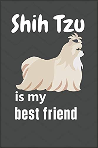 Shih Tzu is my best friend: For Shih Tzu Dog Fans