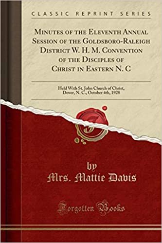 okumak Minutes of the Eleventh Annual Session of the Goldsboro-Raleigh District W. H. M. Convention of the Disciples of Christ in Eastern N. C: Held With St. ... N. C., October 4th, 1928 (Classic Reprint)