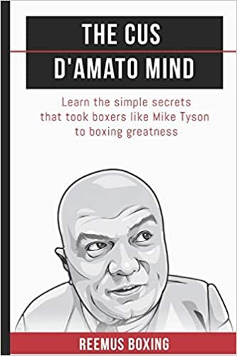 okumak The Cus D&#39;Amato Mind: Learn The Simple Secrets That Took Boxers Like Mike Tyson To Greatness
