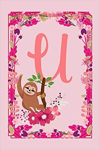okumak U: Letter U Monogram Initials Lazy Sloth Flowers Floral Notebook &amp; Journal
