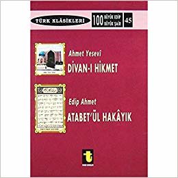 okumak Ahmet Yesevi ve Divan-ı Hikmet / Edip Ahmet ve Atabet&#39;ül Hakayık: Türk Klasikleri 45