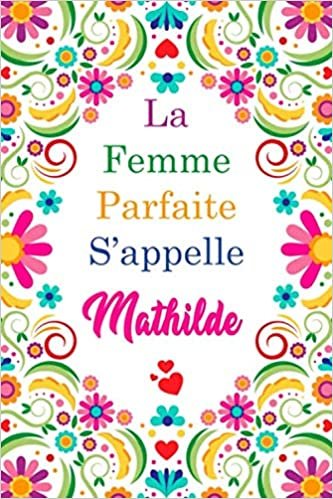 okumak La F Parfaite S&#39;appelle Mathilde: Carnet personnel pour les femmes s&#39;appelle Mathilde / 6 x 9 - 110 pages