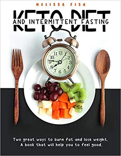 okumak Keto Diet and Intermittent Fasting: Two Great Ways To Burn Fat And Lose Weight. A Book That Will Help You Feel Good