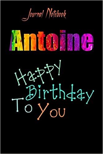 Antoine: Happy Birthday To you Sheet 9x6 Inches 120 Pages with bleed - A Great Happybirthday Gift