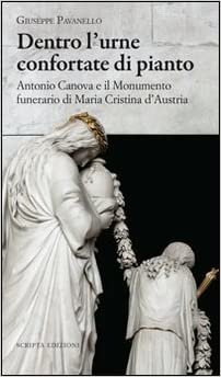 okumak Dentro l&#39;urne confortate di pianto. Antonio Canova e il monumento funerari di Maria Cristina d&#39;Austria