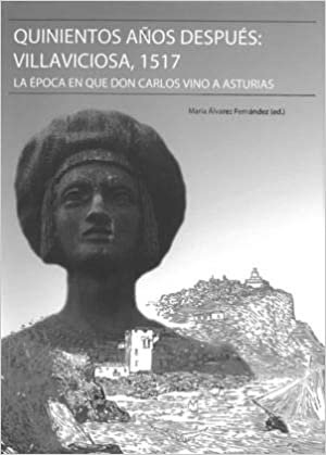 okumak Quinientos años después: Villaviciosa, 1517: La época en que Don Carlos vino a Asturias