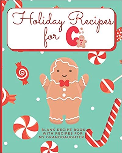okumak Holiday Recipes for C Blank Recipe Book with Recipes For My Granddaughter: Create Your Own Personal Customized Cookbook and Recipe Organizer with this ... Recipe Books for Holiday Baking, Band 3)