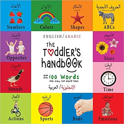 The Toddler's Handbook: Bilingual (English / Arabic) (الإنجليزية العربية) Numbers, Colors, Shapes, Sizes, ABC Animals, Opposites, and Sounds, with over 100 Words that every Kid s